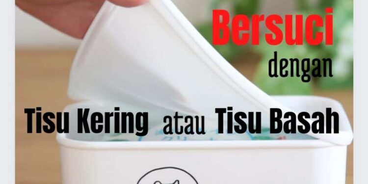 apakah-bersuci-sebaiknya-menggunakan-tissu-basah-atau-tissu-kering? 
