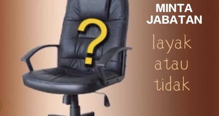 goresan-pagi:-meminta-jabatan,-layak-atau-tidak